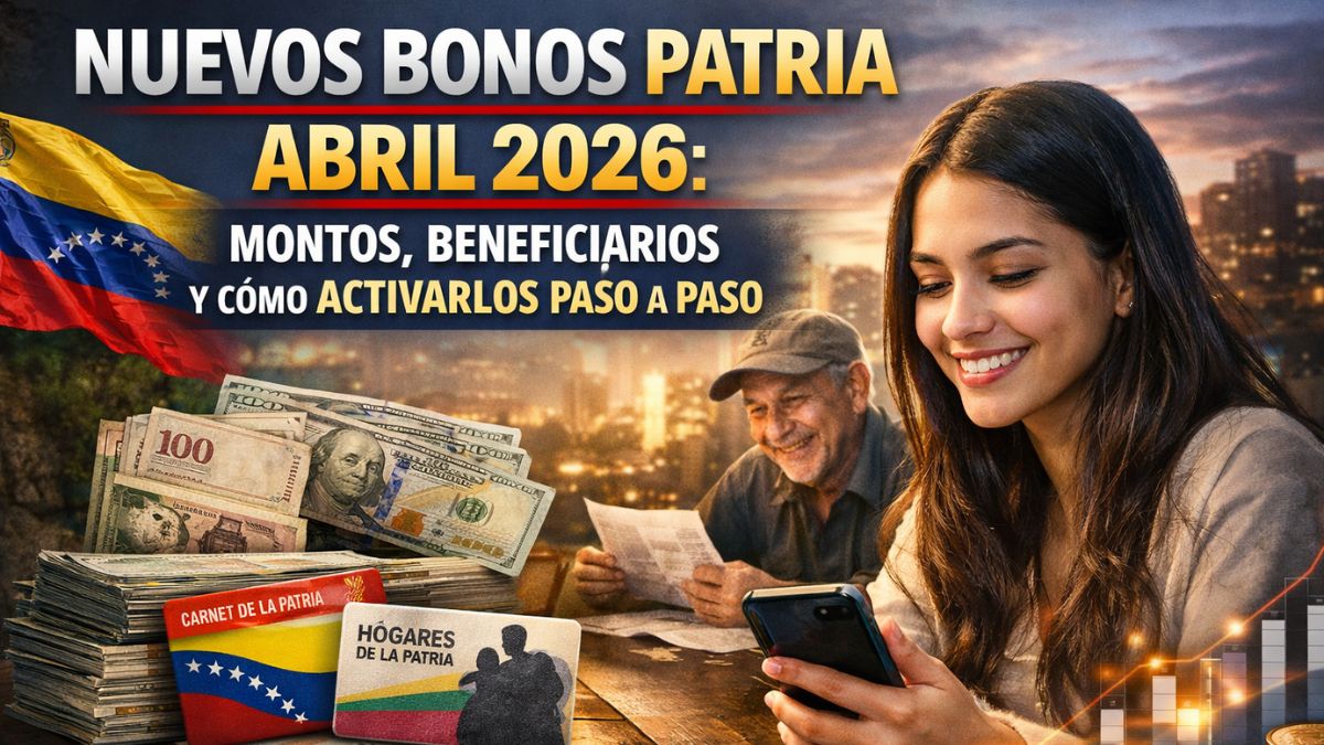 Nuevos Bonos Patria Abril 2026: Montos, Beneficiarios y Cómo Activarlos Paso a Paso